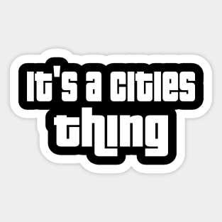 It's a cities thing Sticker